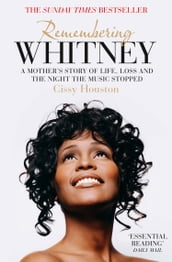 Remembering Whitney: A Mother s Story of Love, Loss and the Night the Music Died