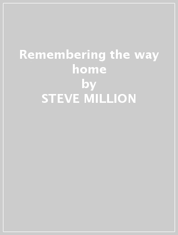 Remembering the way home - STEVE MILLION