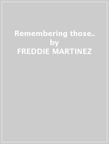 Remembering those.. - FREDDIE MARTINEZ