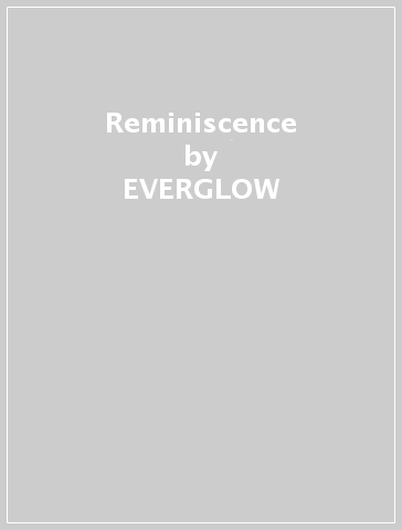 Reminiscence - EVERGLOW