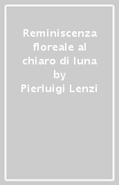 Reminiscenza floreale al chiaro di luna