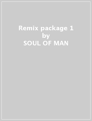 Remix package 1 - SOUL OF MAN