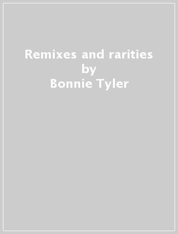 Remixes and rarities - Bonnie Tyler