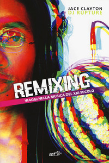 Remixing. Viaggi nella musica del XXI secolo - Jace Clayton