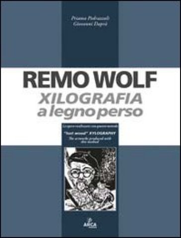 Remo Wolf. Xilografia a legno perso - Giovanni Daprà - Priamo Pedrazzoli