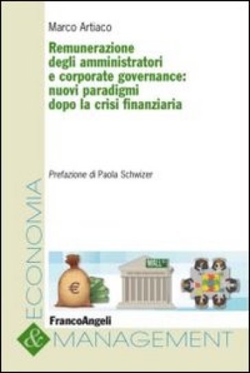 Remunerazione degli amministratori e corporate governance. Nuovi paradigmi dopo la crisi finanziaria - Marco Artiaco
