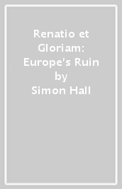 Renatio et Gloriam: Europe s Ruin