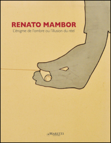 Renato Mambor. L'énigme de l'ombre ou l'illusione du réel. Ediz. italiana, inglese e francese - Dominique Stella