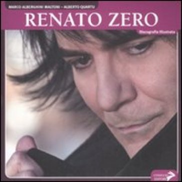 Renato Zero. Discografia illustrata. Ediz. illustrata - Marco Alberghini Maltoni - Alberto Quartu