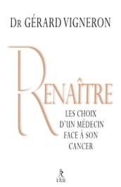 Renaître - Les choix d un médecin face à son cancer