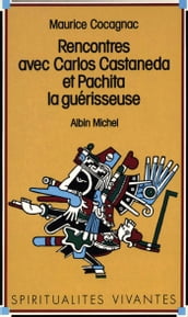 Rencontres avec Carlos Castaneda et Pachita la guérisseuse