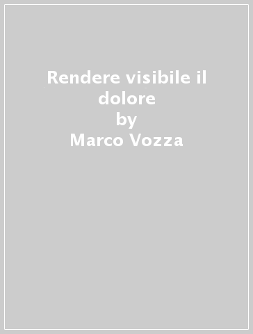 Rendere visibile il dolore - Marco Vozza