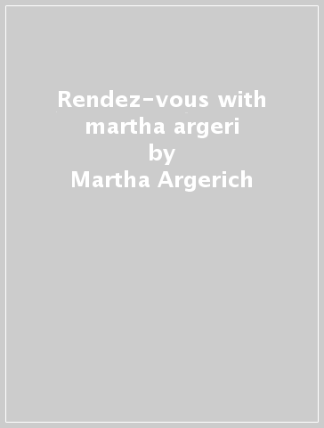 Rendez-vous with martha argeri - Martha Argerich