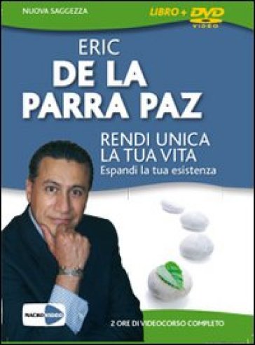 Rendi unica la tua vita. Espandi la tua esistenza. DVD. Con libro - Eric De La Parra Paz