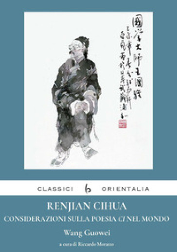 Renjian Cihua. Considerazioni sulla poesia ci nel mondo. Ediz. italiana e cinese - Guowei Wang