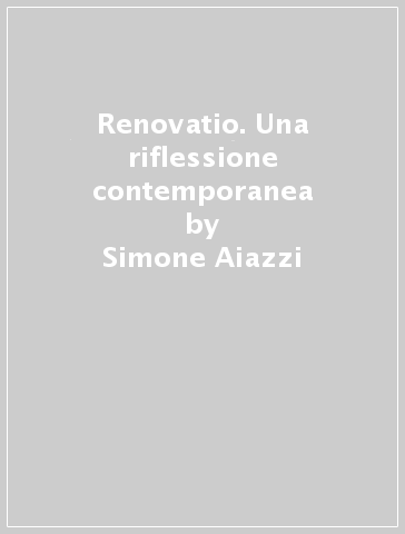 Renovatio. Una riflessione contemporanea - Simone Aiazzi