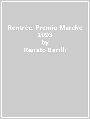 Rentrée. Premio Marche 1993 - Renato Barilli