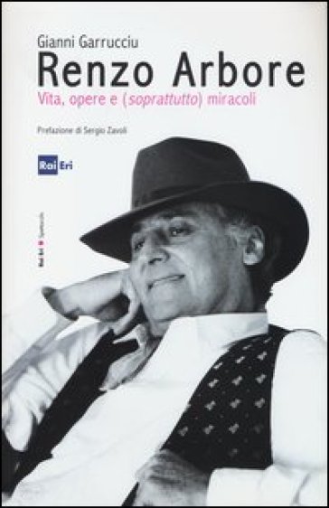 Renzo Arbore. Vita, opere e (soprattutto) miracoli - Gianni Garrucciu