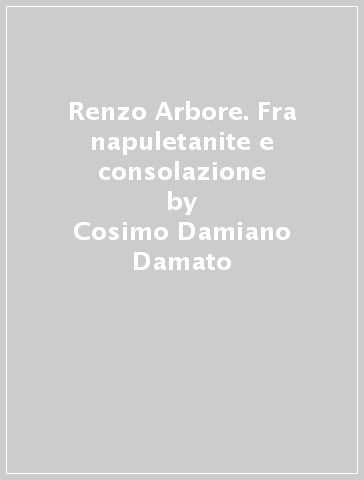 Renzo Arbore. Fra napuletanite e consolazione - Cosimo Damiano Damato