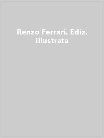 Renzo Ferrari. Ediz. illustrata