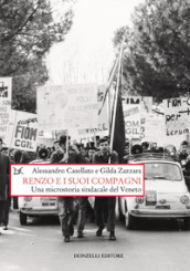 Renzo e i suoi compagni. Una microstoria sindacale del Veneto