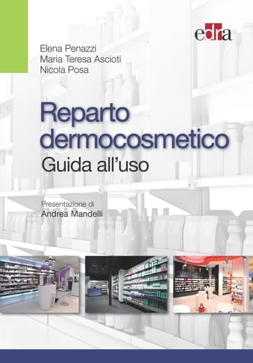 Reparto dermocosmetico - Guida all'uso - Elena Penazzi - Maria Teresa Ascioti - Nicola Posa