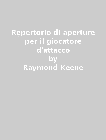 Repertorio di aperture per il giocatore d'attacco - Raymond Keene - David Levy