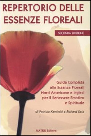 Repertorio delle essenze floreali. Guida completa alle essenze floreali nord americane e inglesi per il benessere emotivo e spirituale - Patricia Kaminski - Richard Katz