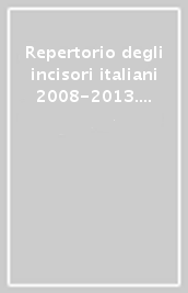 Repertorio degli incisori italiani 2008-2013. Ediz. illustrata. 6.