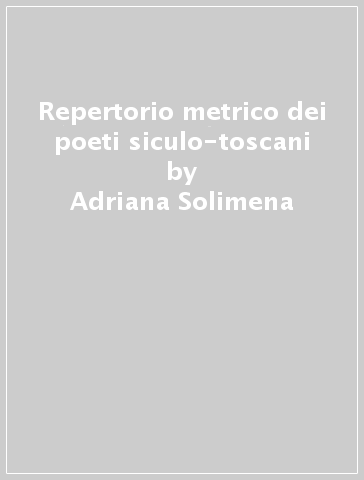 Repertorio metrico dei poeti siculo-toscani - Adriana Solimena