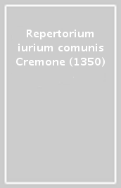 Repertorium iurium comunis Cremone (1350)