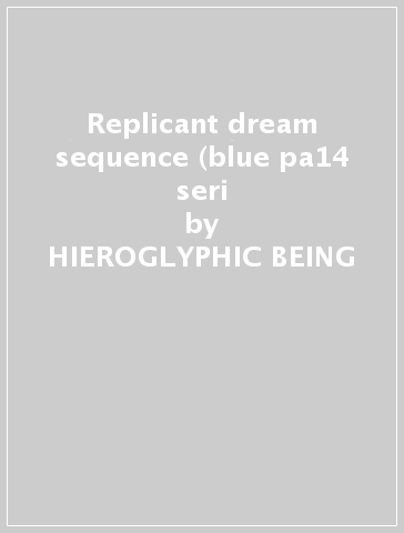 Replicant dream sequence (blue pa14 seri - HIEROGLYPHIC BEING
