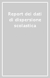 Report dei dati di dispersione scolastica