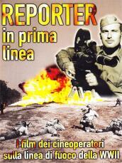 Reporter In Prima Linea - Gli Operatori Della Seconda Guerra Mondiale