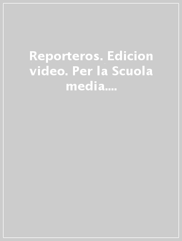 Reporteros. Edicion video. Per la Scuola media. Con e-book. Con espansione online. Vol. 3
