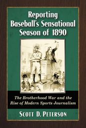 Reporting Baseball s Sensational Season of 1890