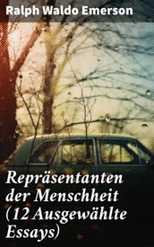 Repräsentanten der Menschheit (12 Ausgewählte Essays)