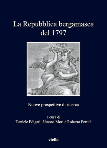 La Repubblica bergamasca del 1797 - Daniele Edigati - Roberto Pertici - Simona Mori