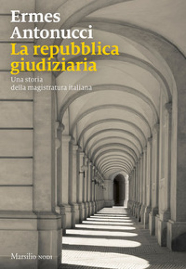 La Repubblica giudiziaria. Una storia della magistratura italiana - Ermes Antonucci