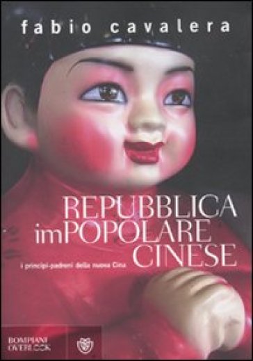 Repubblica impopolare cinese. I principi-padroni della nuova Cina - Fabio Cavalera
