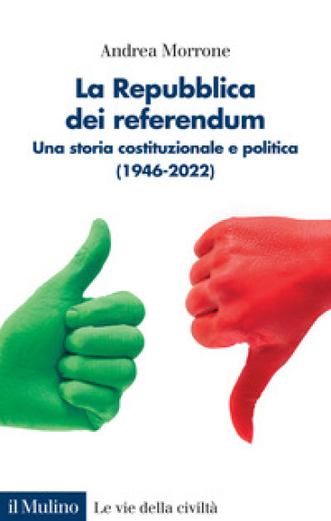 La Repubblica dei referendum. Una storia costituzionale e politica (1946-2022) - Andrea Morrone