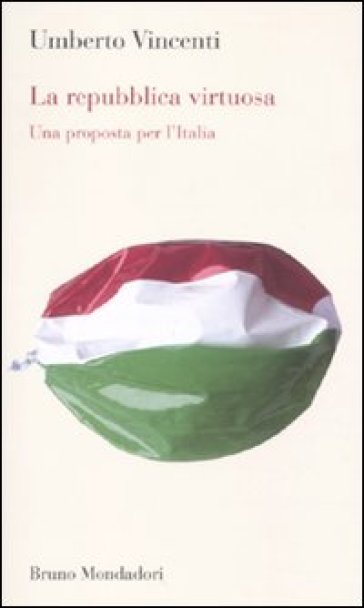 La Repubblica virtuosa. Una proposta per l'Italia - Umberto Vincenti