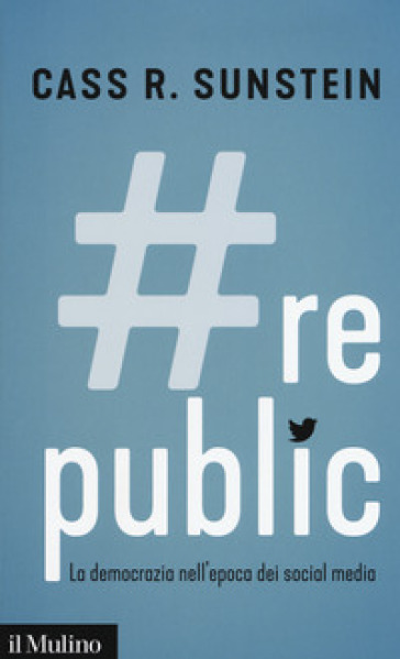 #Republic.com. La democrazia nell'epoca dei social media - Cass R. Sunstein