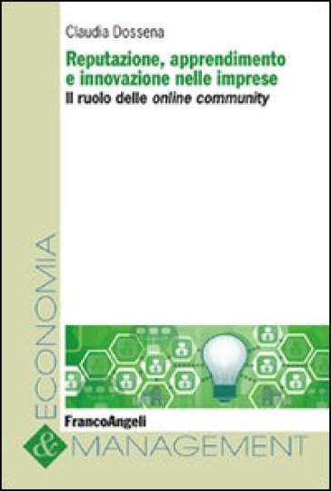 Reputazione, apprendimento e innovazione nelle imprese. Il ruolo delle online community - Claudia Dossena