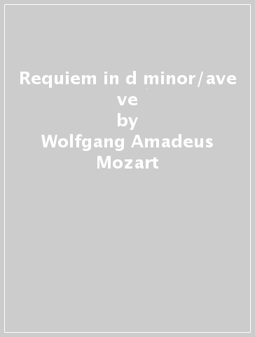 Requiem in d minor/ave ve - Wolfgang Amadeus Mozart - Anton Bruckner