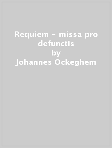 Requiem - missa pro defunctis - Johannes Ockeghem