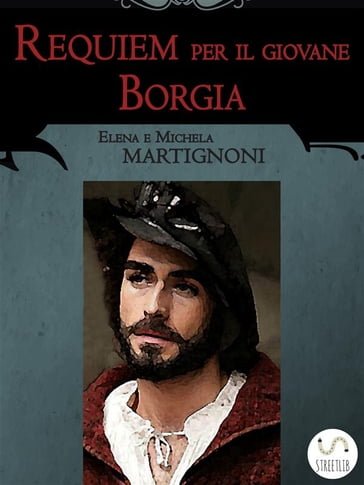 Requiem per il giovane Borgia - Elena Martignoni - Michela Martignoni