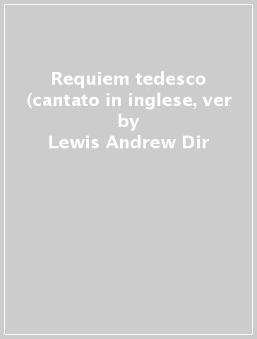 Requiem tedesco (cantato in inglese, ver - Lewis Andrew Dir