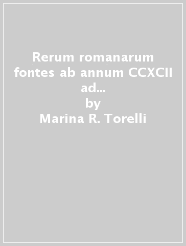 Rerum romanarum fontes ab annum CCXCII ad annum CCLXV a. Ch.N. - Marina R. Torelli