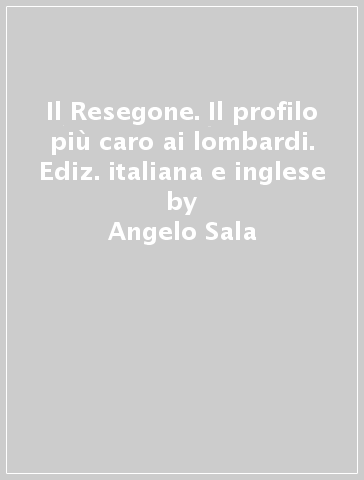 Il Resegone. Il profilo più caro ai lombardi. Ediz. italiana e inglese - Angelo Sala